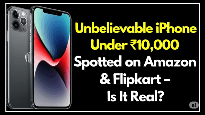 "Refurbished iPhone under ₹10,000 on sale at Amazon and Flipkart"