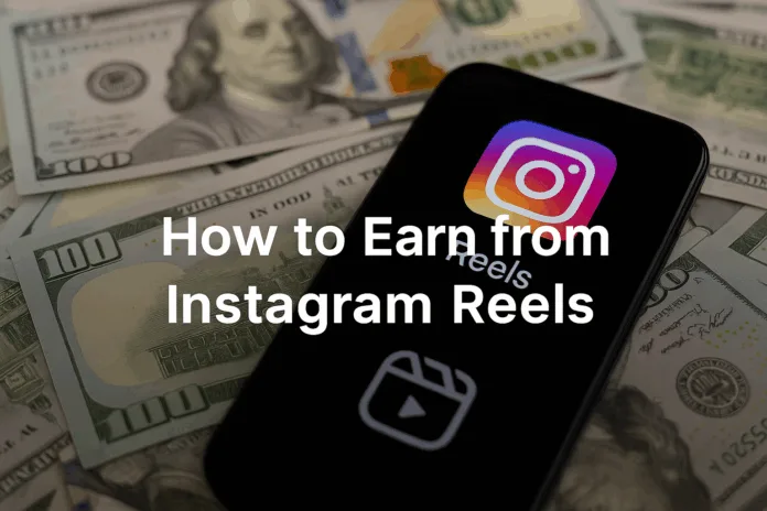 Smartphone displaying Instagram Reels logo placed on US dollar bills, representing how to earn from Instagram Reels.
