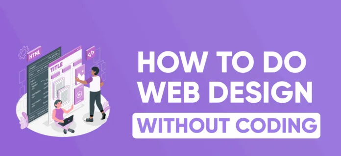 how-to-build-a-free-website-without-coding Illustration showing people designing a website using drag-and-drop tools without coding, with the text "How to Do Web Design Without Coding" on a purple background