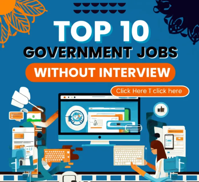 Top 10 Govt Jobs in India You Can Join Without Interview in 2026! Top 10 government jobs in India without interview – direct recruitment opportunities 2025